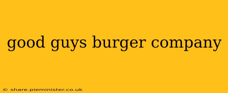 good guys burger company