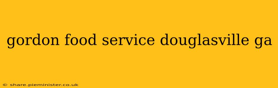 gordon food service douglasville ga