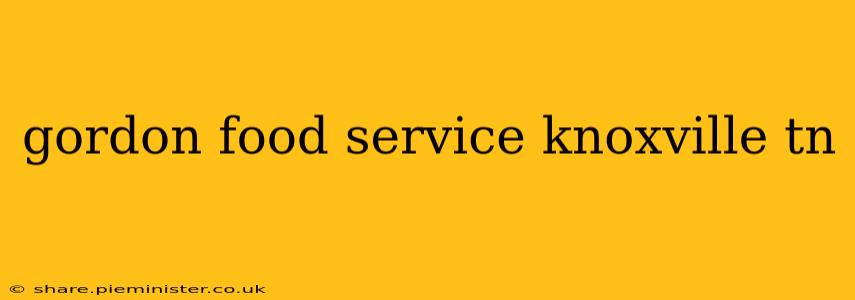gordon food service knoxville tn