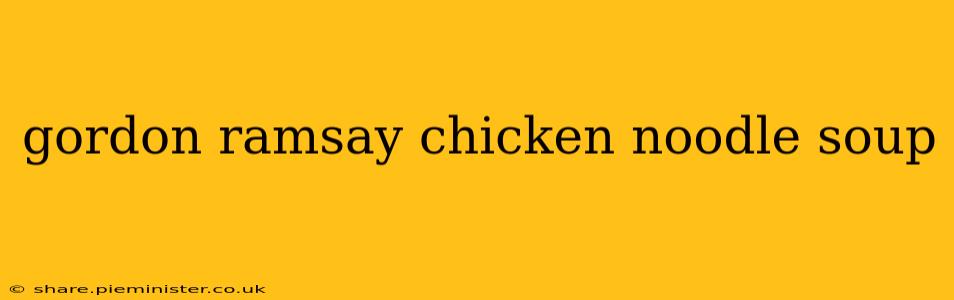 gordon ramsay chicken noodle soup