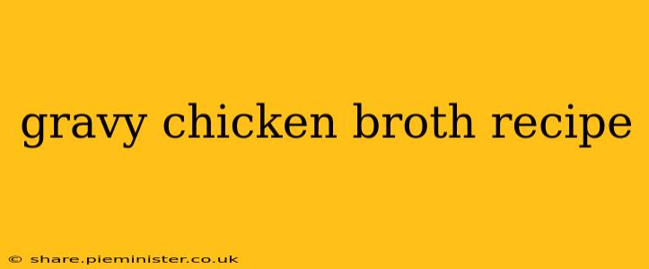 gravy chicken broth recipe