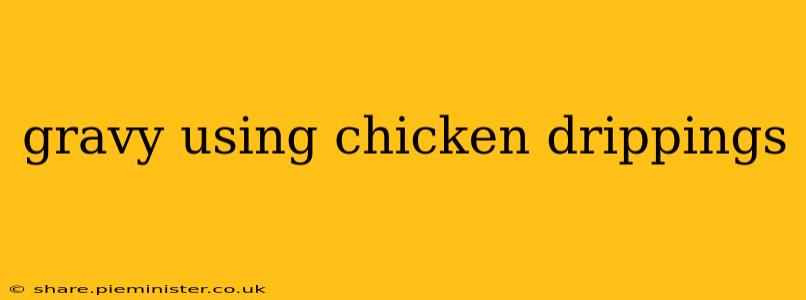 gravy using chicken drippings