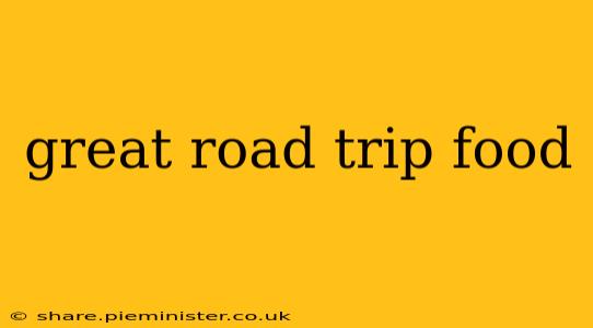 great road trip food