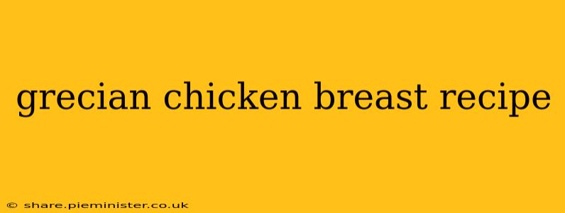 grecian chicken breast recipe