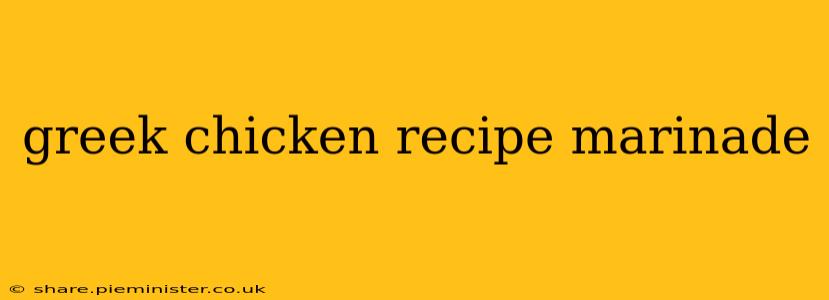 greek chicken recipe marinade