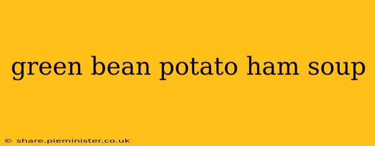 green bean potato ham soup