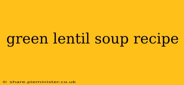 green lentil soup recipe