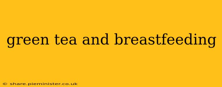 green tea and breastfeeding