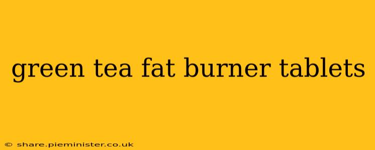 green tea fat burner tablets