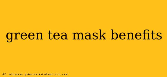 green tea mask benefits
