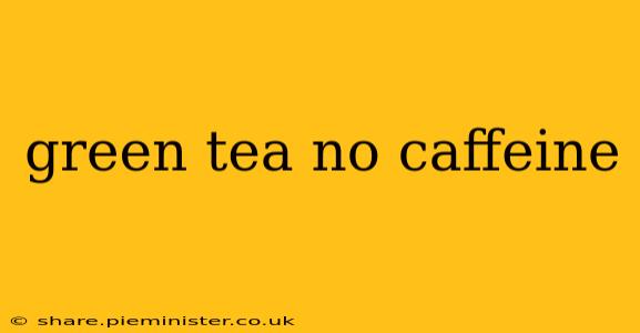 green tea no caffeine