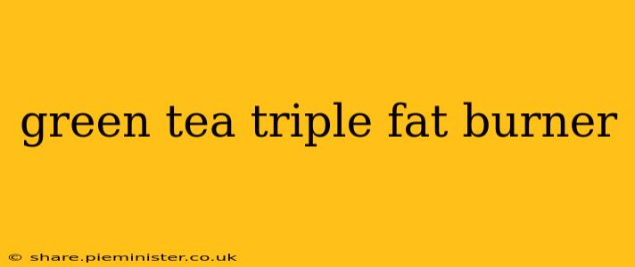 green tea triple fat burner