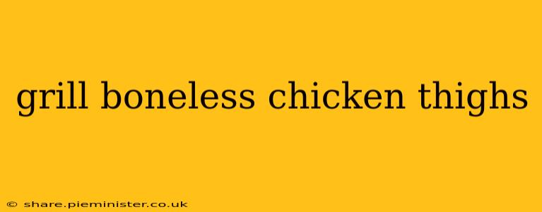 grill boneless chicken thighs