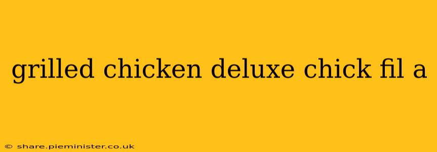 grilled chicken deluxe chick fil a