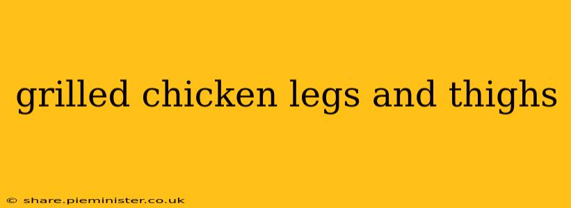 grilled chicken legs and thighs
