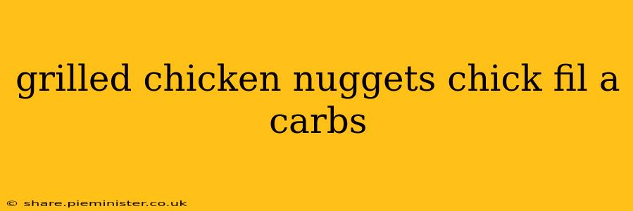 grilled chicken nuggets chick fil a carbs