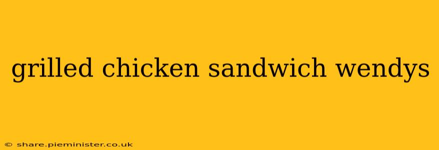 grilled chicken sandwich wendys