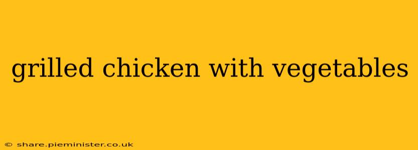 grilled chicken with vegetables