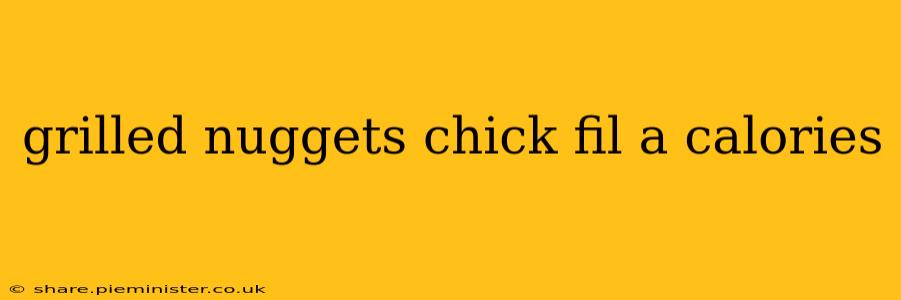 grilled nuggets chick fil a calories