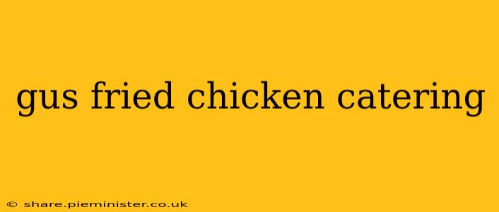gus fried chicken catering