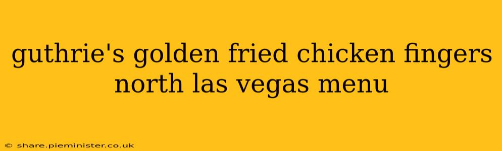 guthrie's golden fried chicken fingers north las vegas menu