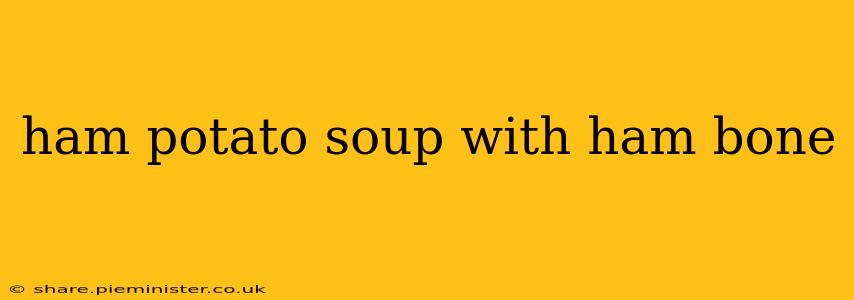 ham potato soup with ham bone