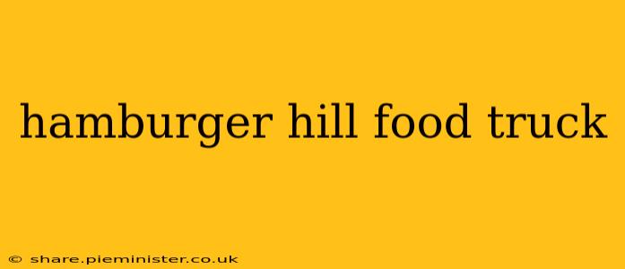 hamburger hill food truck