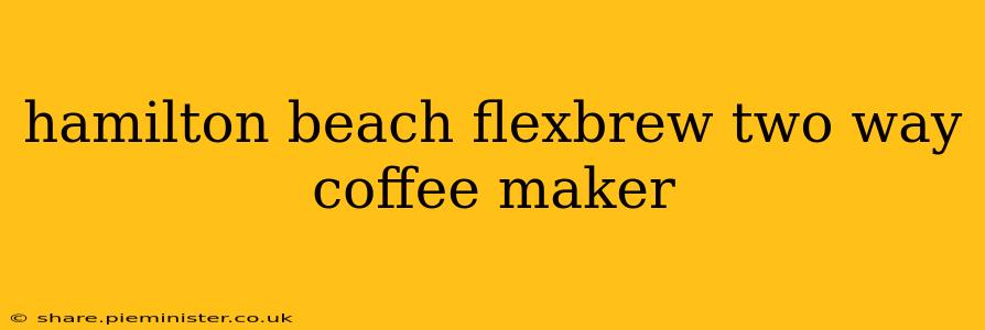 hamilton beach flexbrew two way coffee maker