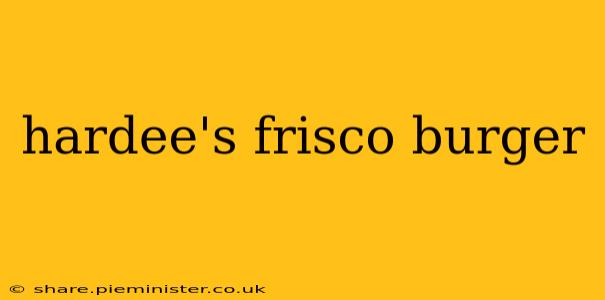 hardee's frisco burger