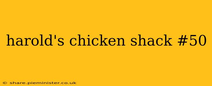 harold's chicken shack #50