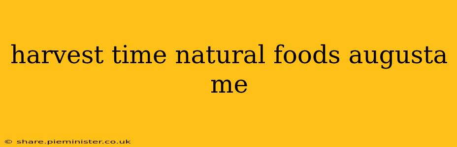 harvest time natural foods augusta me