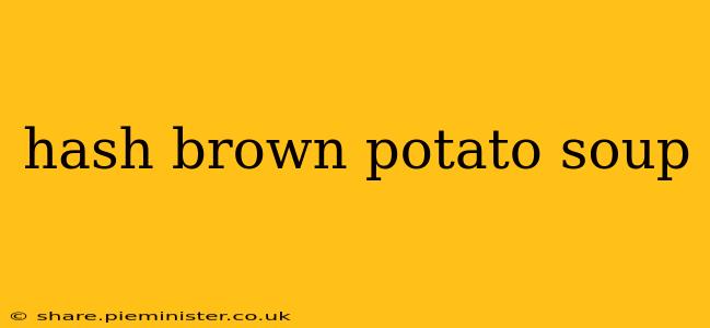 hash brown potato soup