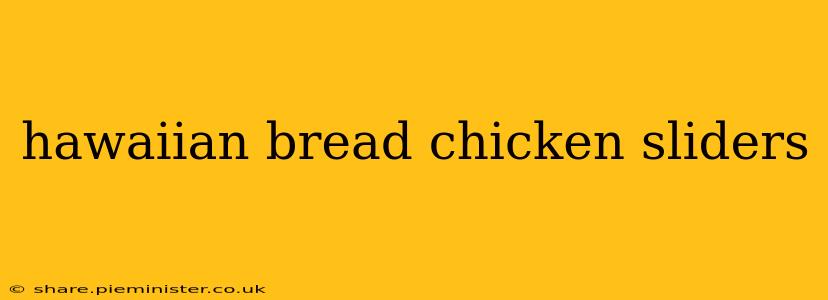 hawaiian bread chicken sliders