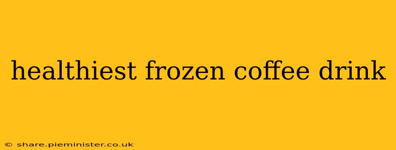 healthiest frozen coffee drink