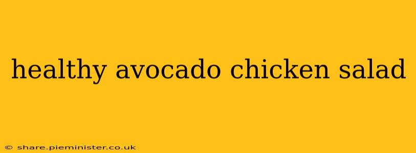 healthy avocado chicken salad