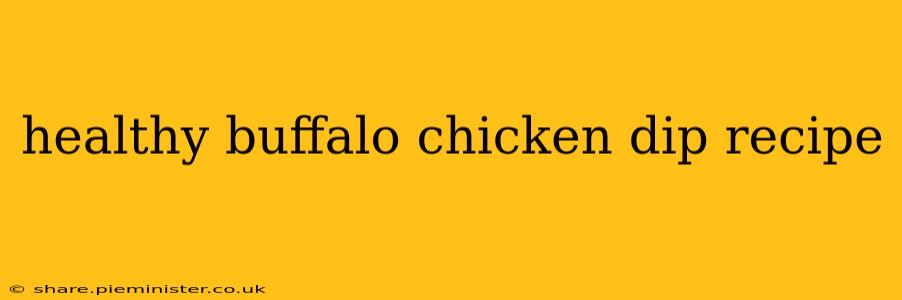 healthy buffalo chicken dip recipe