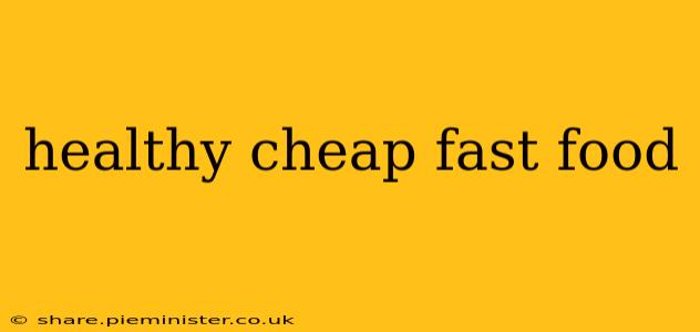 healthy cheap fast food