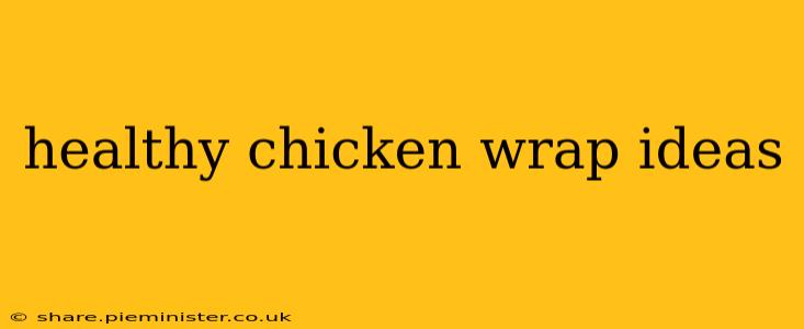 healthy chicken wrap ideas
