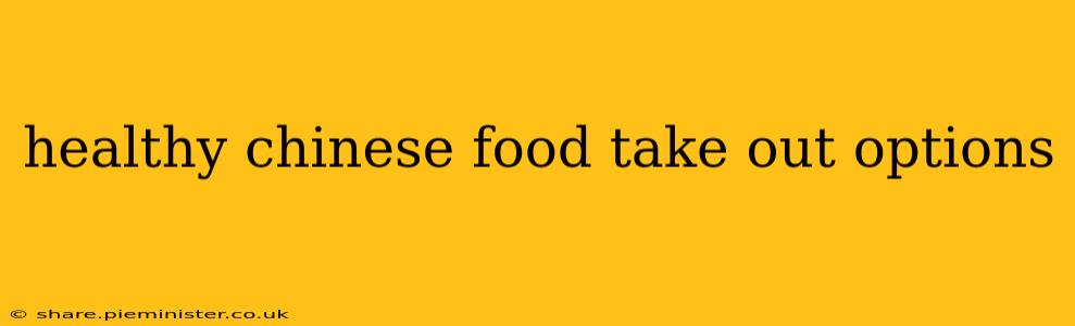 healthy chinese food take out options