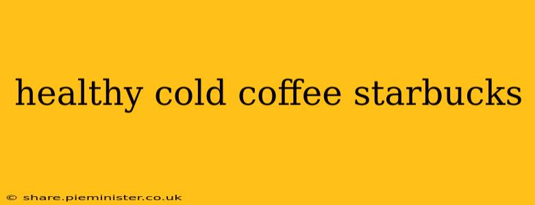 healthy cold coffee starbucks