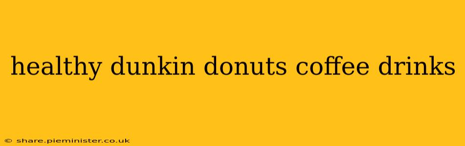 healthy dunkin donuts coffee drinks