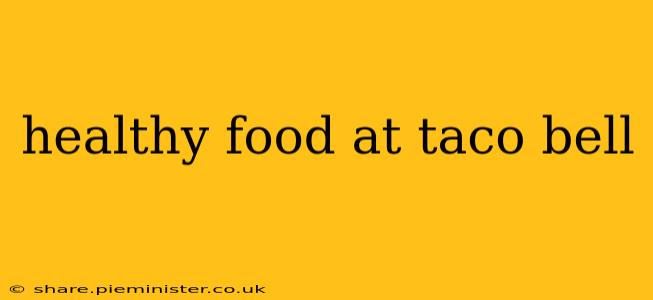 healthy food at taco bell