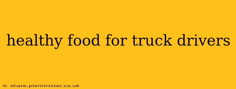 healthy food for truck drivers