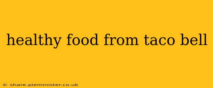 healthy food from taco bell