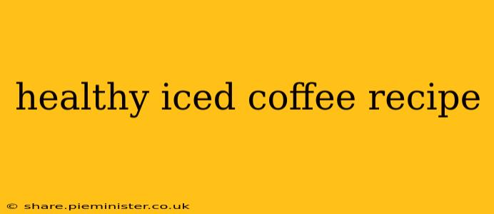 healthy iced coffee recipe