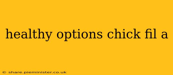 healthy options chick fil a