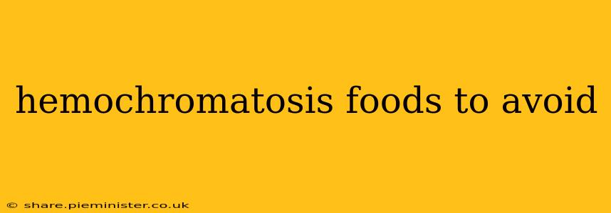hemochromatosis foods to avoid