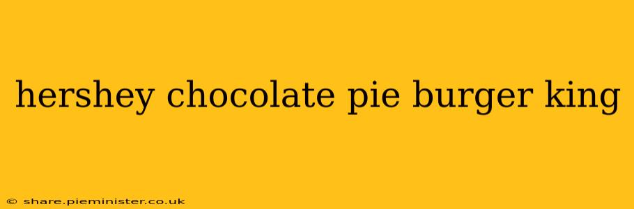 hershey chocolate pie burger king