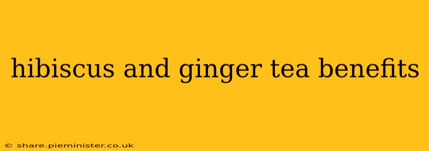 hibiscus and ginger tea benefits