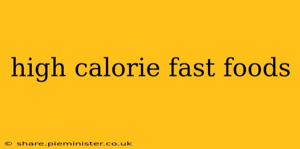 high calorie fast foods
